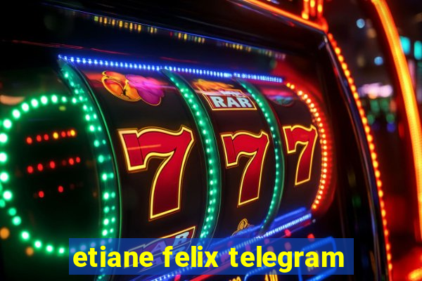 etiane felix telegram