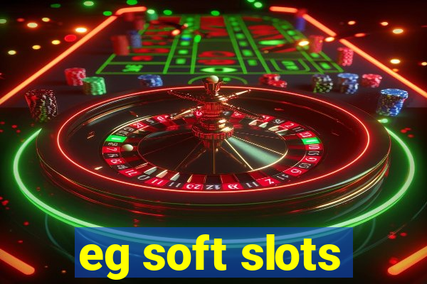 eg soft slots