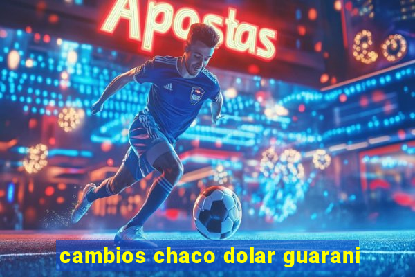 cambios chaco dolar guarani