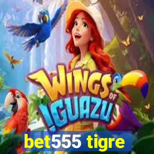 bet555 tigre