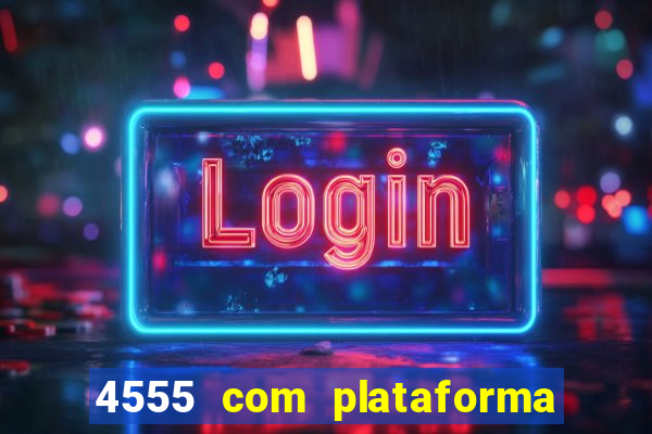 4555 com plataforma de jogos