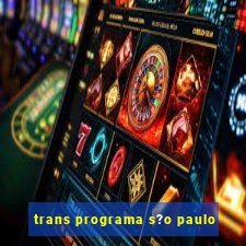 trans programa s?o paulo