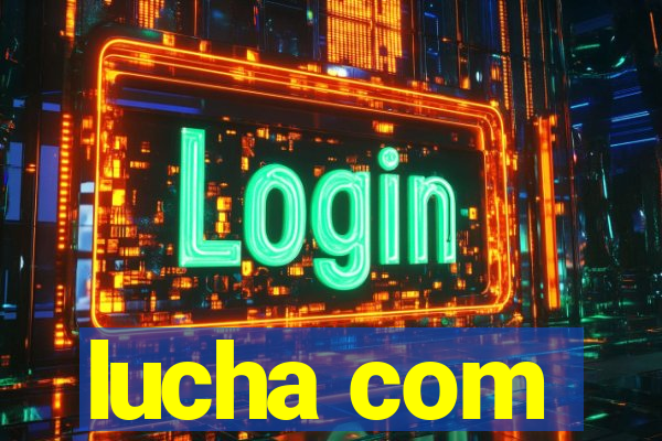 lucha com