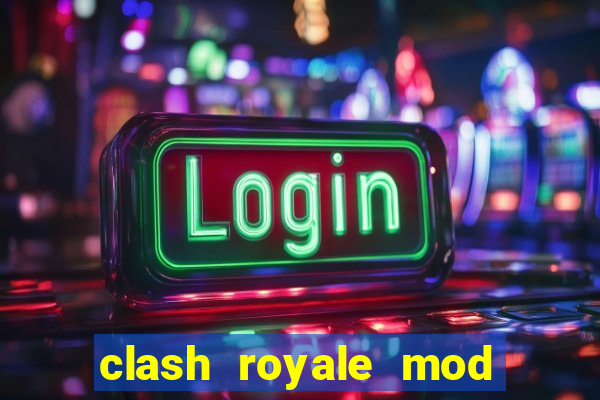 clash royale mod cartas modificadas download