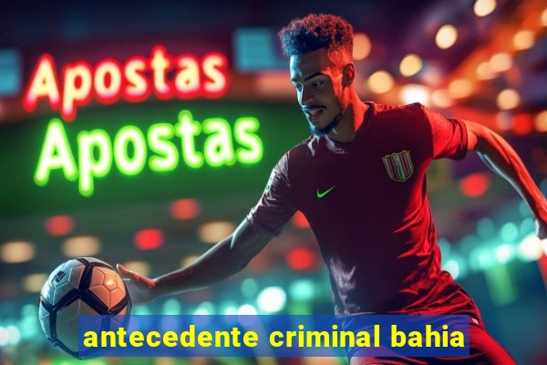 antecedente criminal bahia