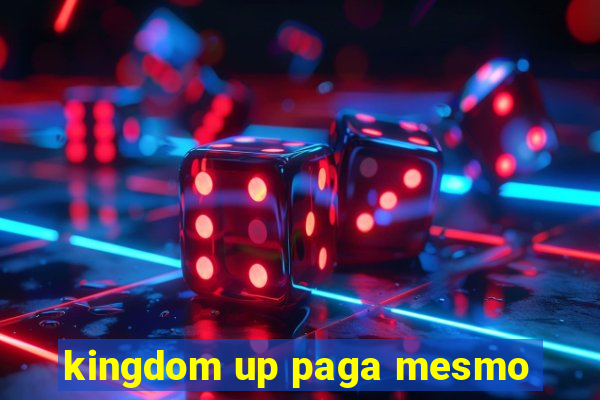 kingdom up paga mesmo