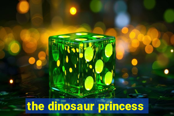 the dinosaur princess