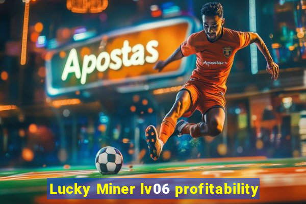 Lucky Miner lv06 profitability