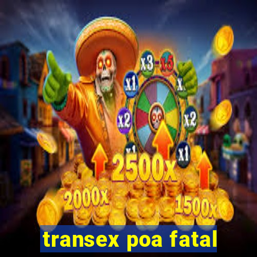 transex poa fatal