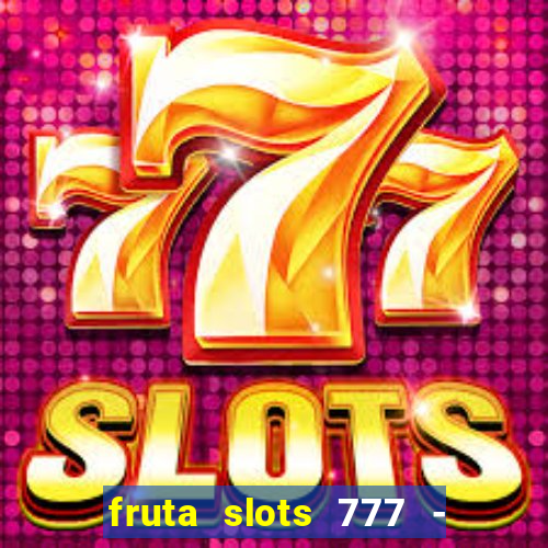 fruta slots 777 - mega jackpot