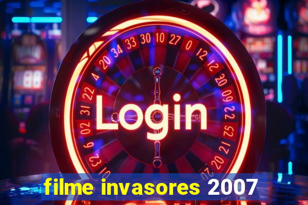 filme invasores 2007