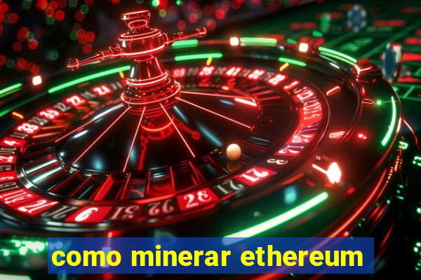 como minerar ethereum