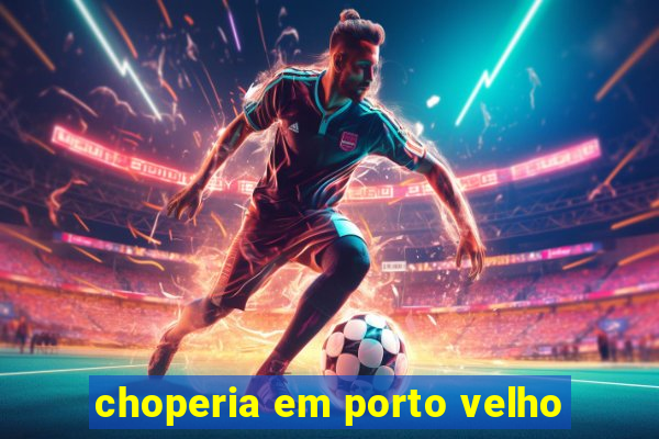 choperia em porto velho