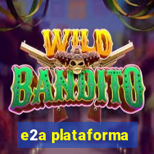 e2a plataforma