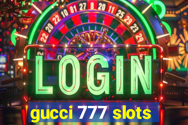 gucci 777 slots