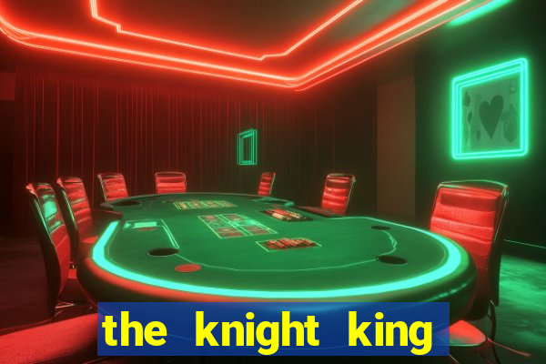 the knight king who returned with a god cap 7 the knight king who returned with