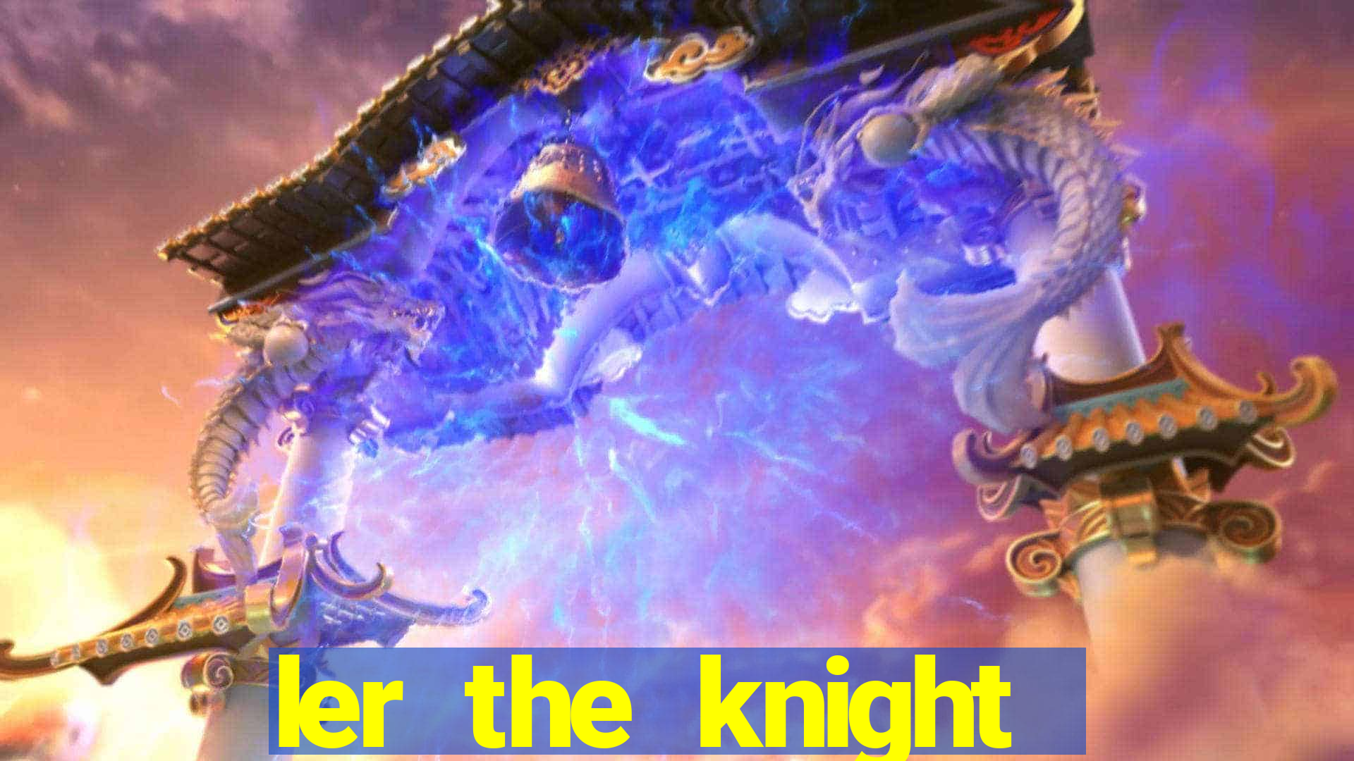 ler the knight king who returned with a god