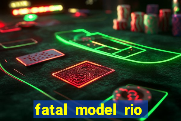 fatal model rio claro sp