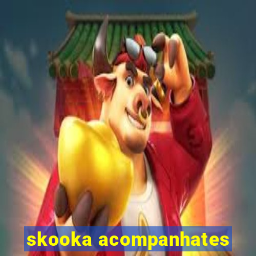 skooka acompanhates