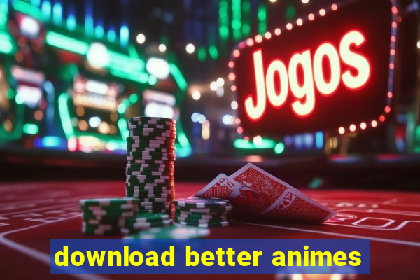 download better animes