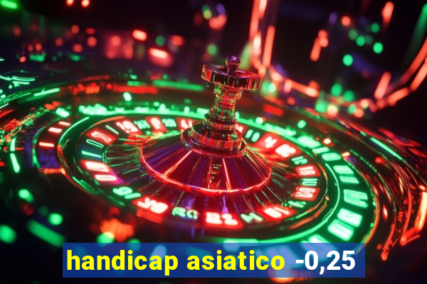 handicap asiatico -0,25