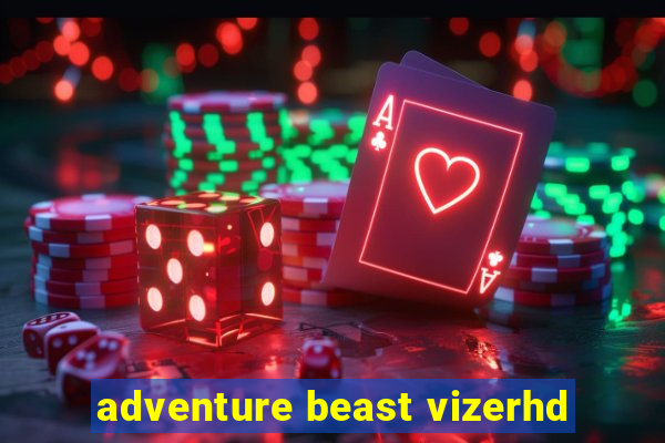 adventure beast vizerhd