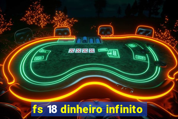 fs 18 dinheiro infinito