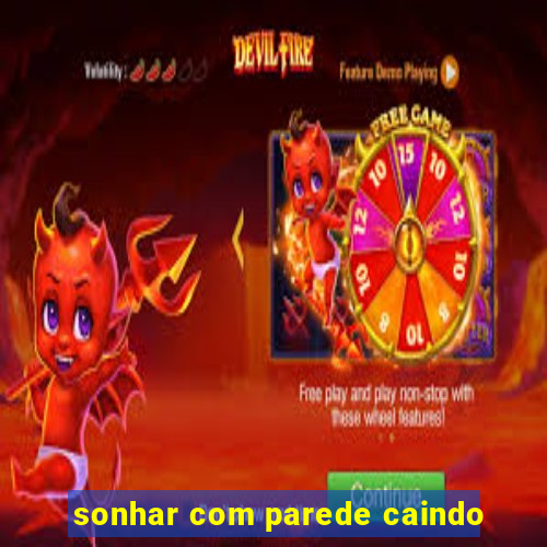 sonhar com parede caindo