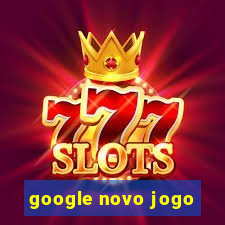 google novo jogo