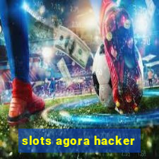 slots agora hacker