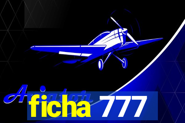 ficha 777