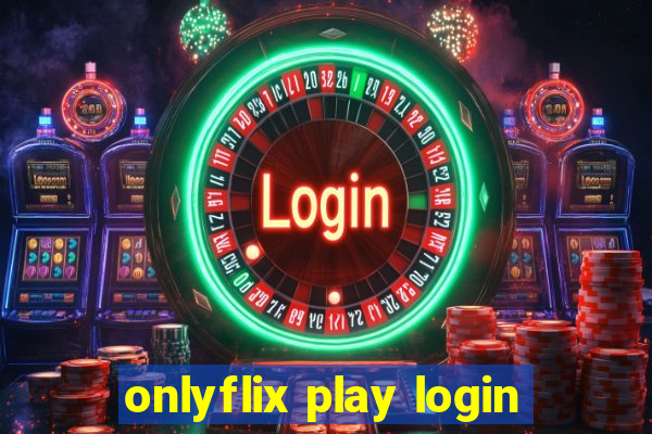 onlyflix play login