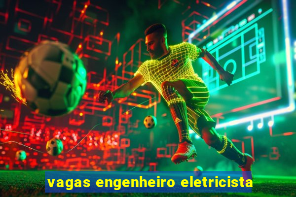 vagas engenheiro eletricista