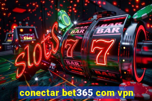 conectar bet365 com vpn