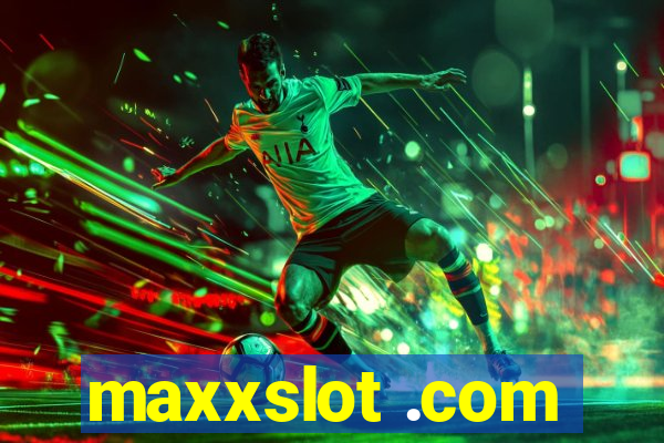 maxxslot .com