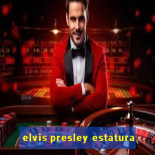 elvis presley estatura