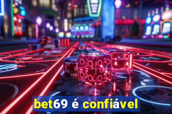 bet69 é confiável