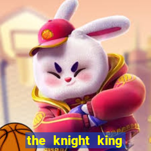 the knight king who returned with gods