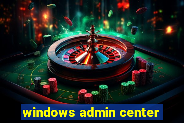 windows admin center