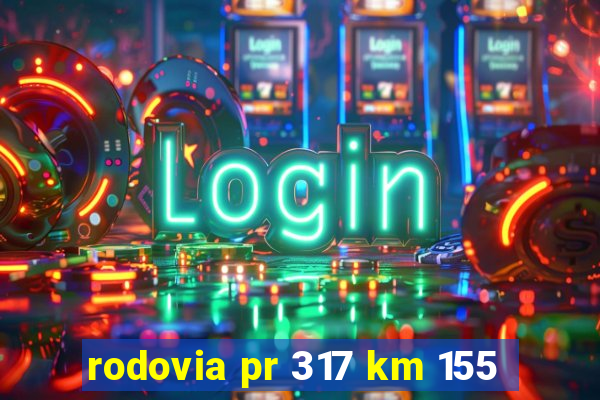 rodovia pr 317 km 155