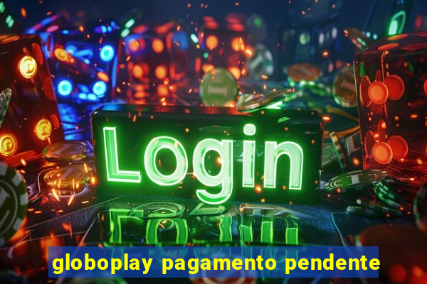 globoplay pagamento pendente