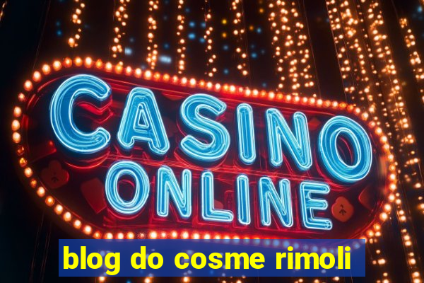 blog do cosme rimoli