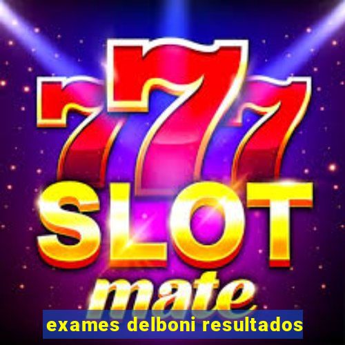 exames delboni resultados