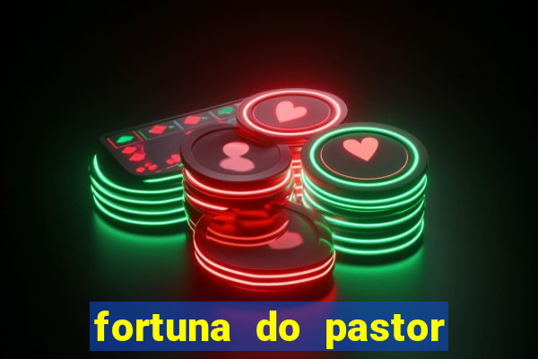 fortuna do pastor cláudio duarte