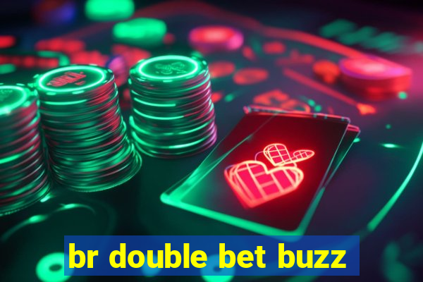 br double bet buzz