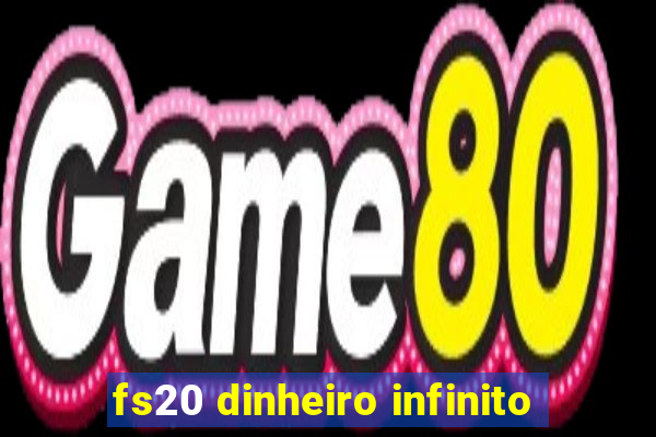 fs20 dinheiro infinito