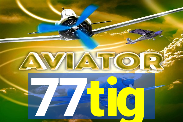 77tig