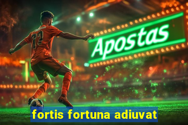 fortis fortuna adiuvat