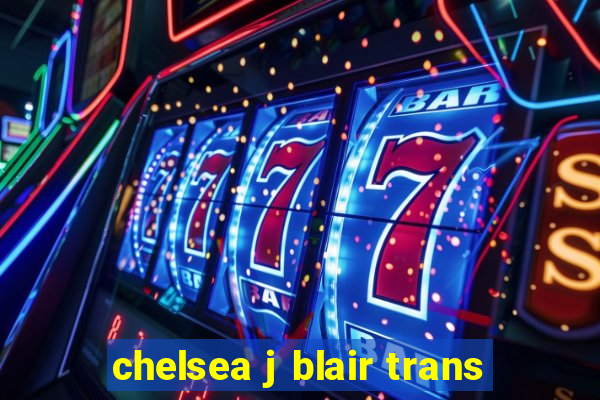 chelsea j blair trans