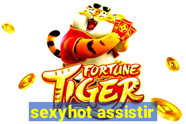 sexyhot assistir